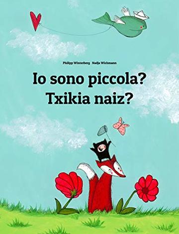 Io sono piccola? Txikia naiz?: Libro illustrato per bambini: italiano-basco/euskara (Edizione bilingue)